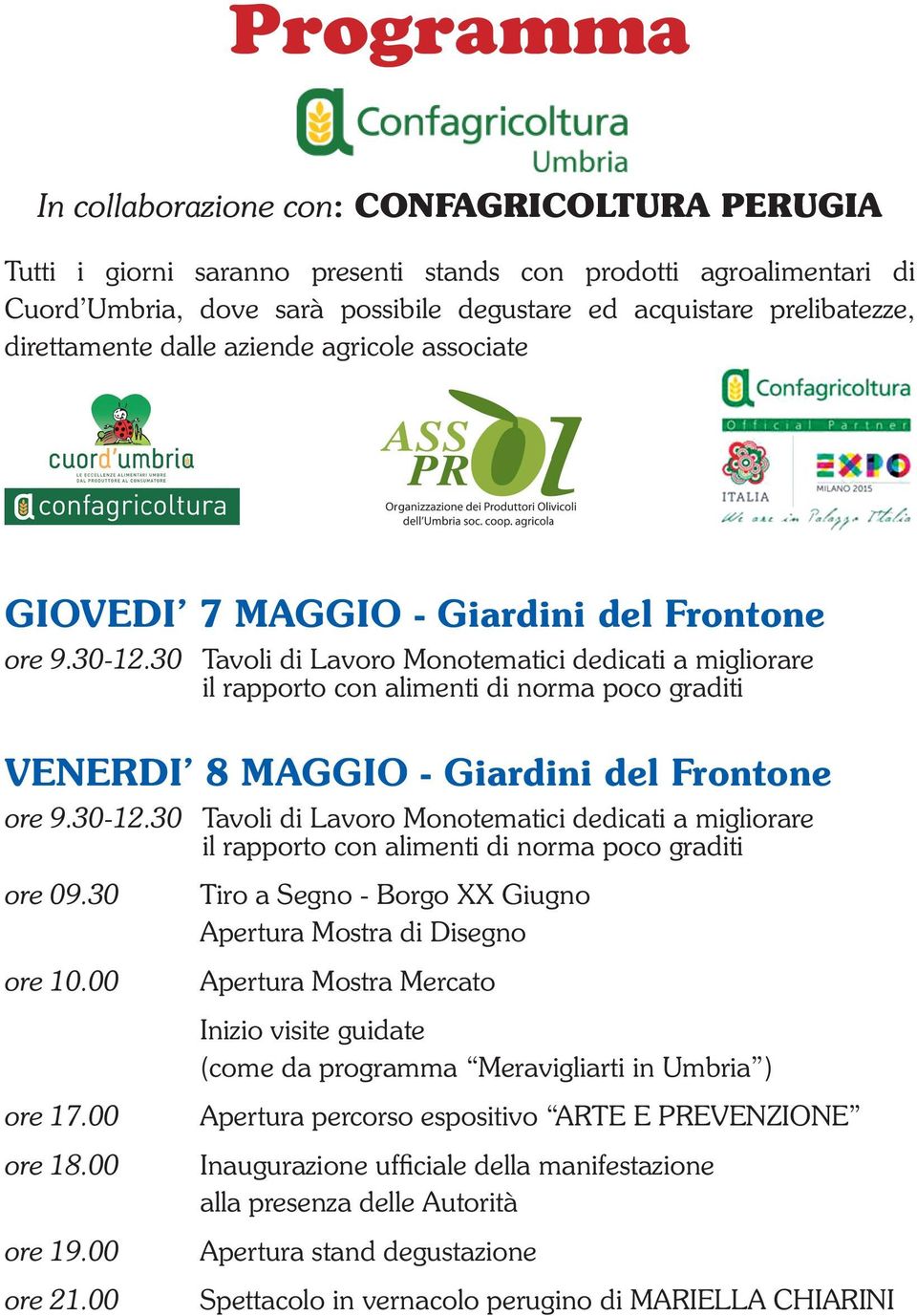 30 Tavoli di Lavoro Monotematici dedicati a migliorare il rapporto con alimenti di norma poco graditi VENERDI 8 MAGGIO - Giardini del Frontone ore 9.30-12.