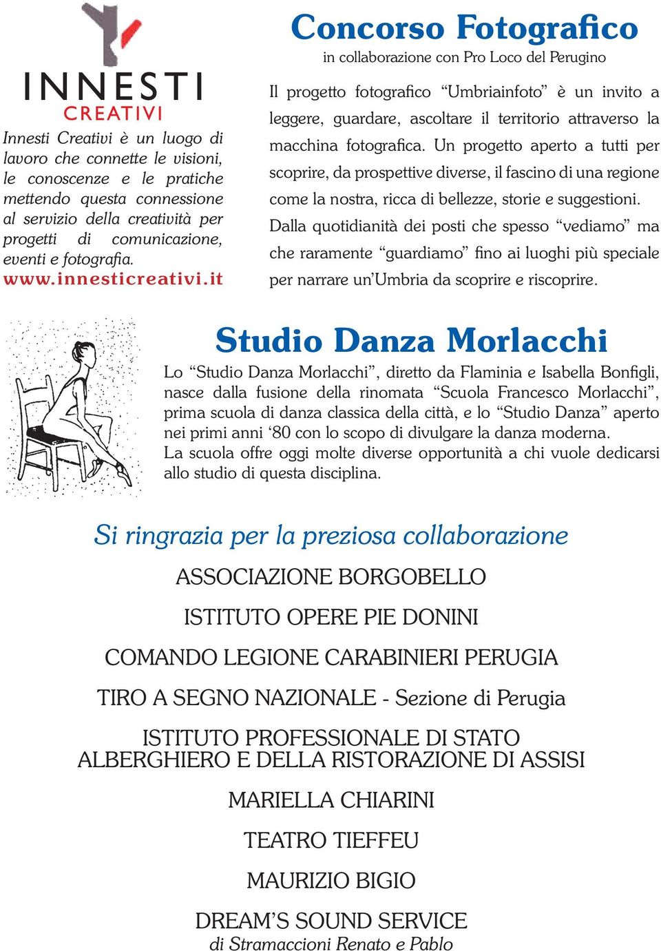 it Il progetto fotografico Umbriainfoto è un invito a leggere, guardare, ascoltare il territorio attraverso la macchina fotografica.