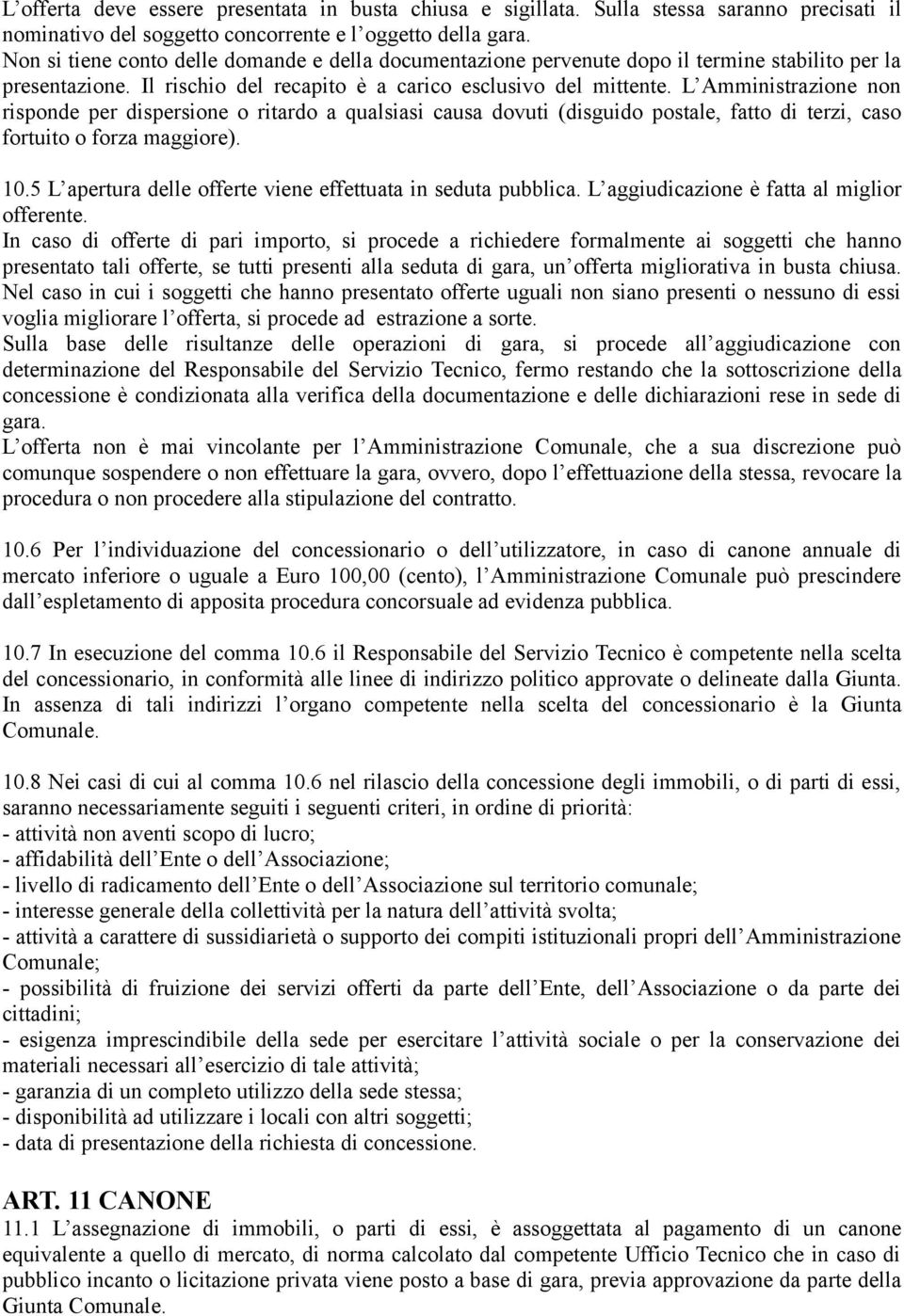 L Amministrazione non risponde per dispersione o ritardo a qualsiasi causa dovuti (disguido postale, fatto di terzi, caso fortuito o forza maggiore). 10.