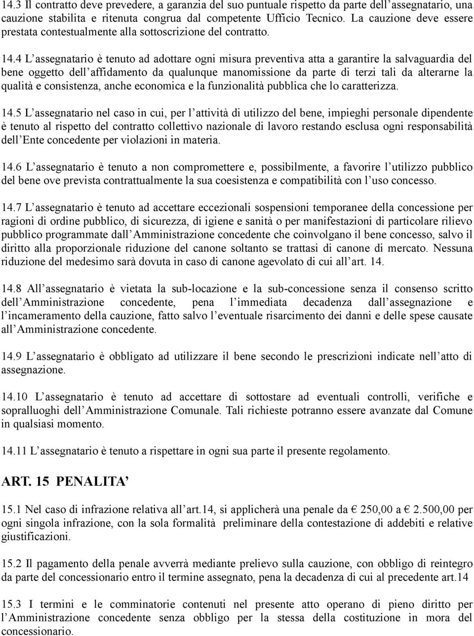 4 L assegnatario è tenuto ad adottare ogni misura preventiva atta a garantire la salvaguardia del bene oggetto dell affidamento da qualunque manomissione da parte di terzi tali da alterarne la