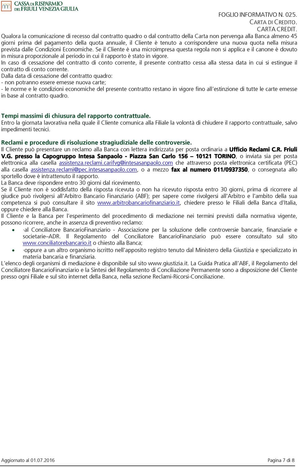 corrispondere una nuova quota nella misura prevista dalle Condizioni Economiche.