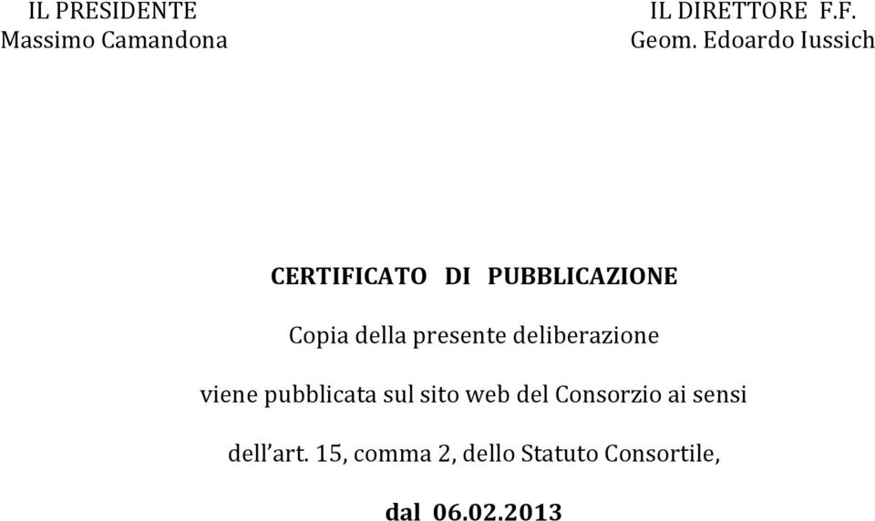 presente deliberazione viene pubblicata sul sito web del