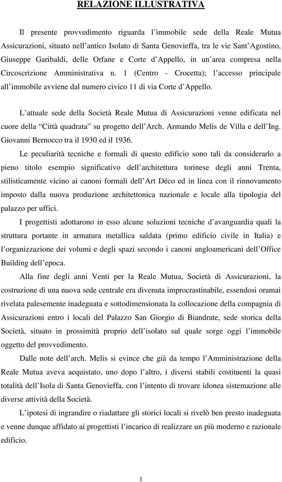 1 (Centro - Crocetta); l accesso principale all immobile avviene dal numero civico 11 di via Corte d Appello.