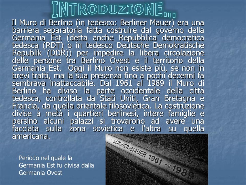 Oggi il Muro non esiste più, se non in brevi tratti, ma la sua presenza fino a pochi decenni fa sembrava inattaccabile.