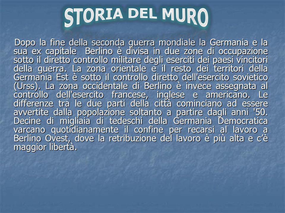 La zona occidentale di Berlino è invece assegnata al controllo dell'esercito francese, inglese e americano.