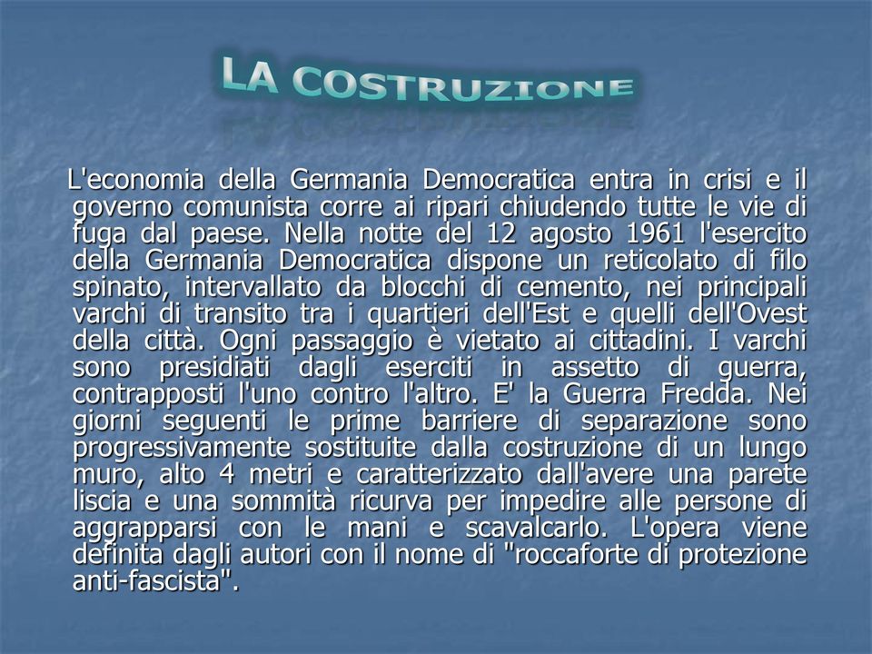 dell'est e quelli dell'ovest della città. Ogni passaggio è vietato ai cittadini. I varchi sono presidiati dagli eserciti in assetto di guerra, contrapposti l'uno contro l'altro. E' la Guerra Fredda.