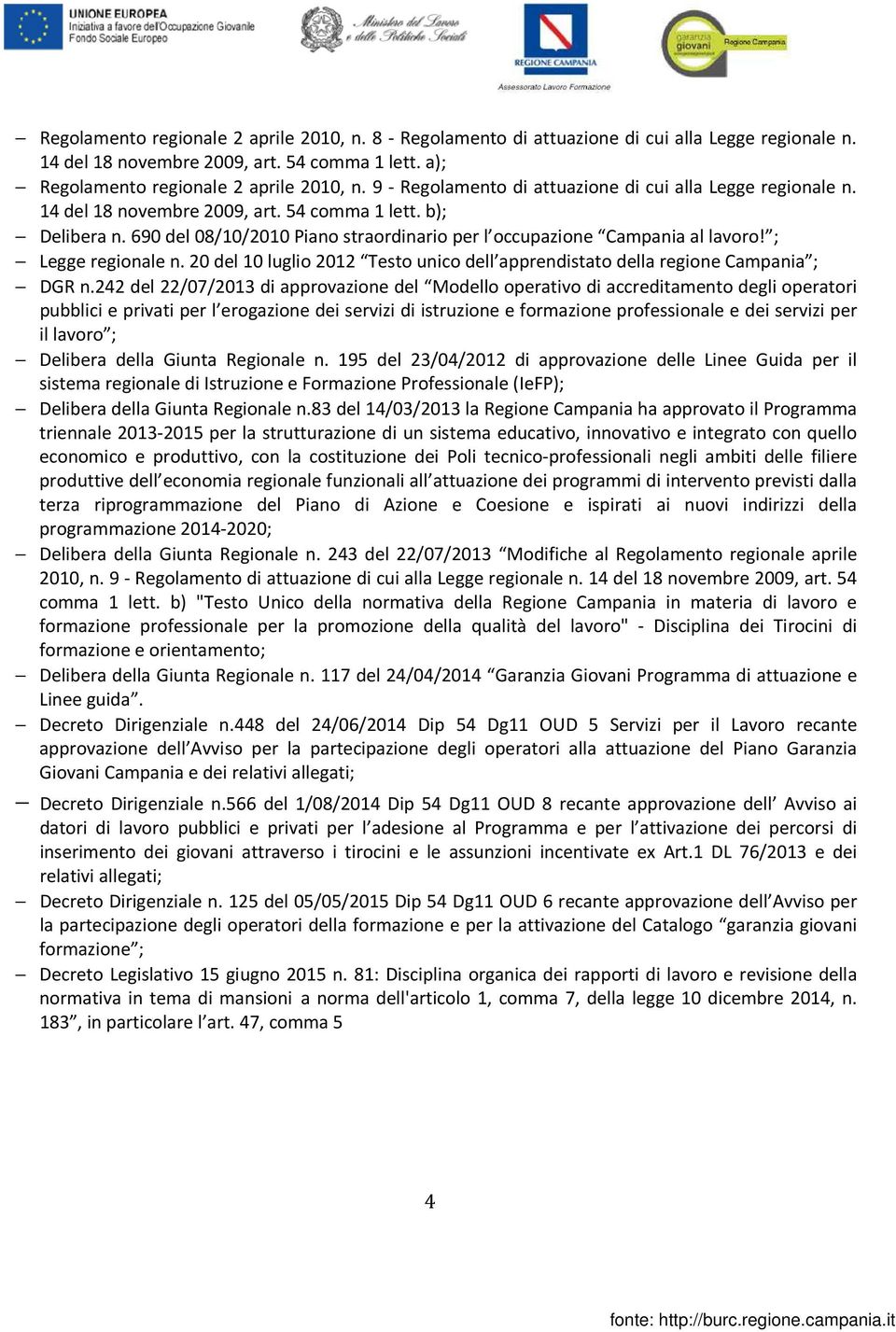 ; Legge regionale n. 20 del 10 luglio 2012 Testo unico dell apprendistato della regione Campania ; DGR n.