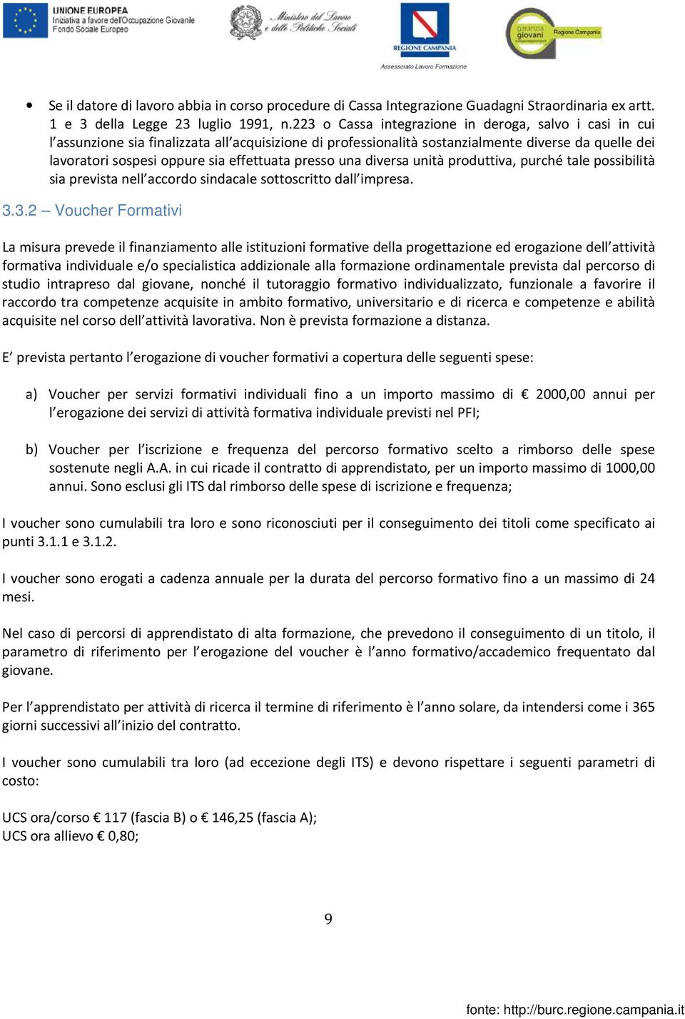 presso una diversa unità produttiva, purché tale possibilità sia prevista nell accordo sindacale sottoscritto dall impresa. 3.