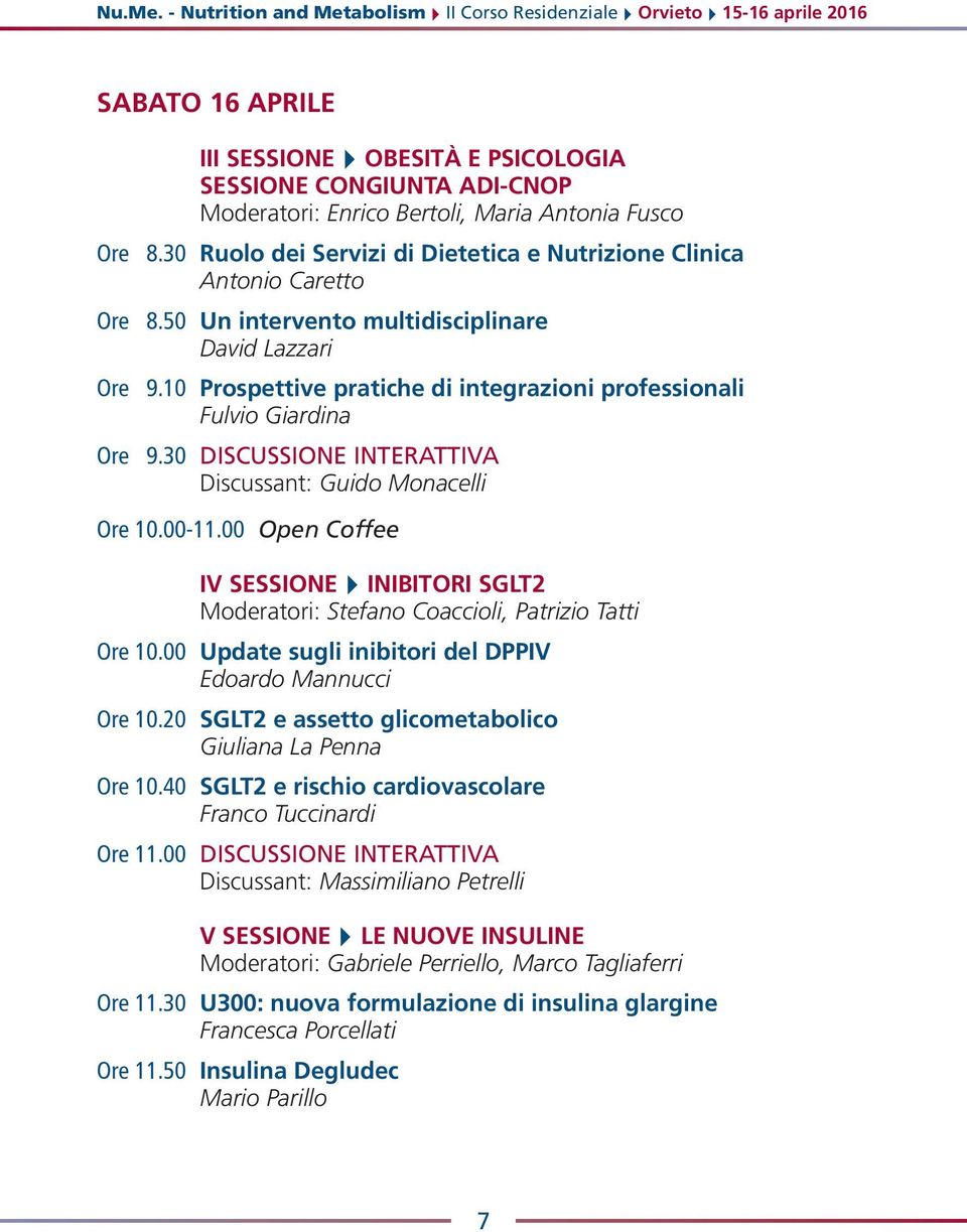 10 Prospettive pratiche di integrazioni professionali Fulvio Giardina Ore 9.30 DISCUSSIONE INTERATTIVA Discussant: Guido Monacelli Ore 10.00-11.