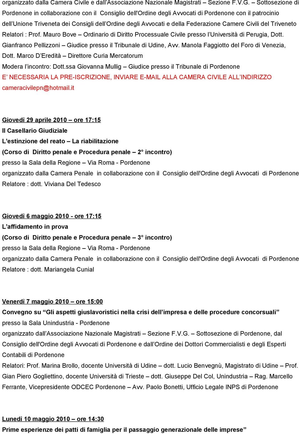 Triveneto Relatori : Prof. Mauro Bove Ordinario di Diritto Processuale Civile presso l Università di Perugia, Dott. Gianfranco Pellizzoni Giudice presso il Tribunale di Udine, Avv.