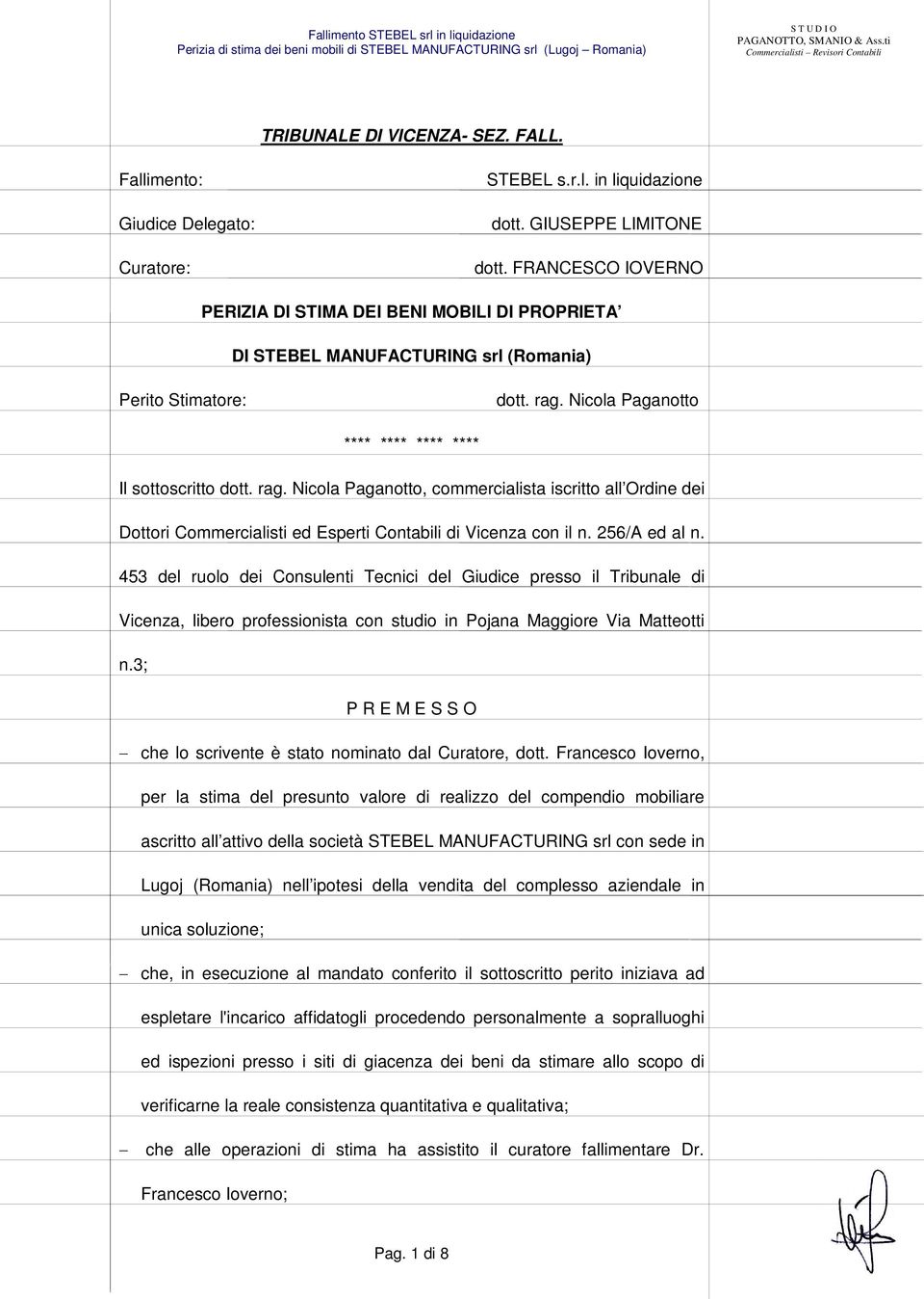 Nicola Paganotto **** **** **** **** Il sottoscritto dott. rag. Nicola Paganotto, commercialista iscritto all Ordine dei Dottori Commercialisti ed Esperti Contabili di Vicenza con il n. 256/A ed al n.