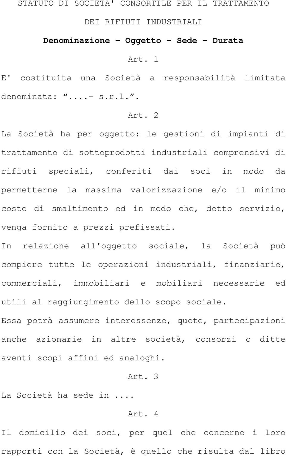 2 La Società ha per oggetto: le gestioni di impianti di trattamento di sottoprodotti industriali comprensivi di rifiuti speciali, conferiti dai soci in modo da permetterne la massima valorizzazione