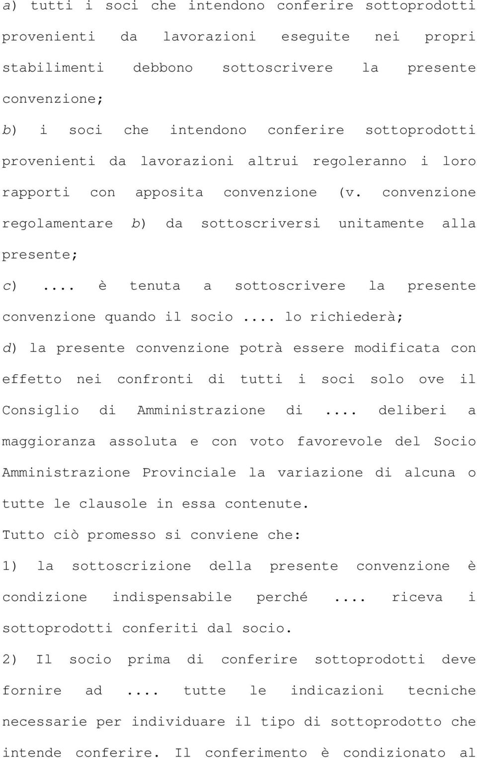 .. è tenuta a sottoscrivere la presente convenzione quando il socio.