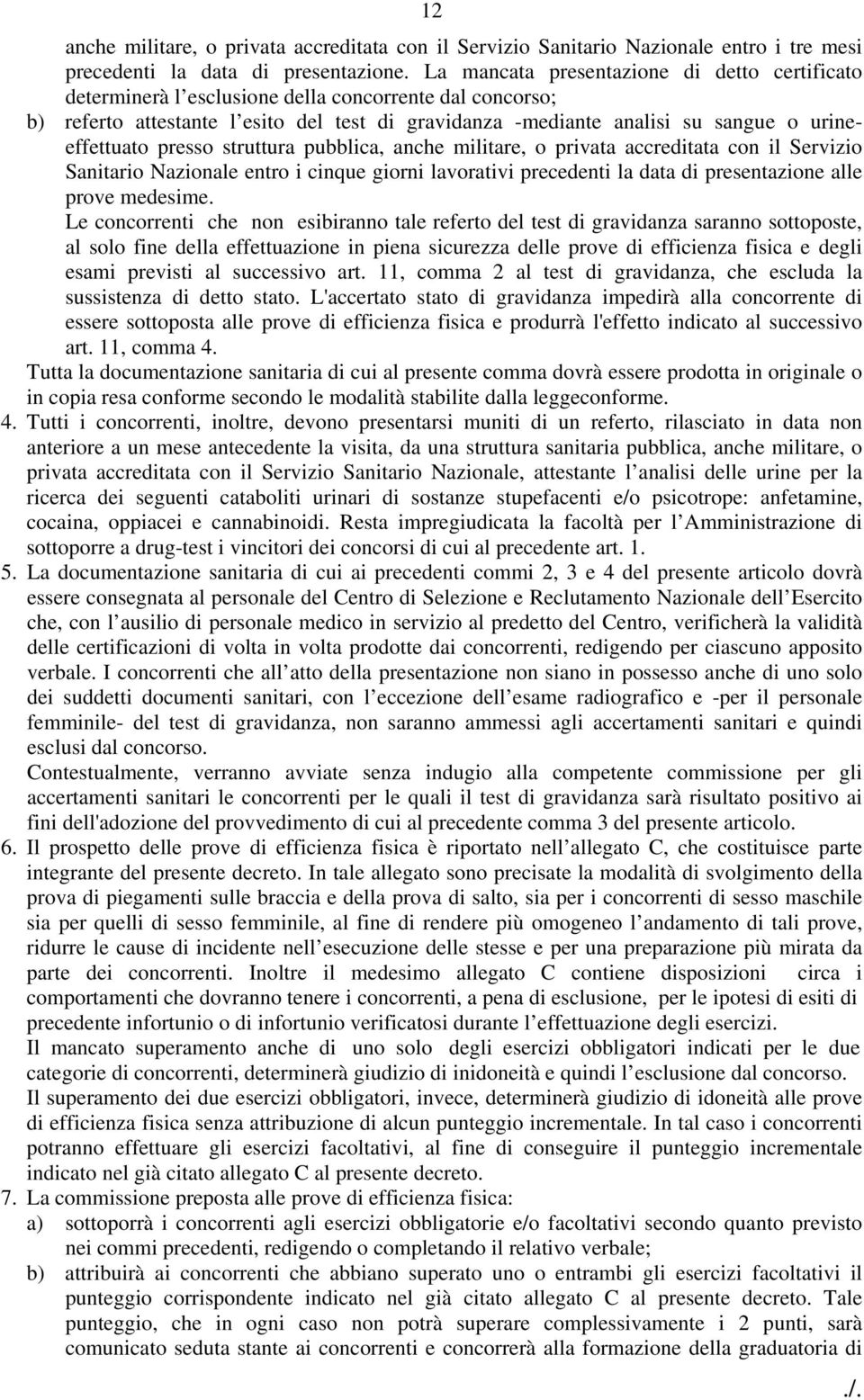 urineeffettuato presso struttura pubblica, anche militare, o privata accreditata con il Servizio Sanitario Nazionale entro i cinque giorni lavorativi precedenti la data di presentazione alle prove