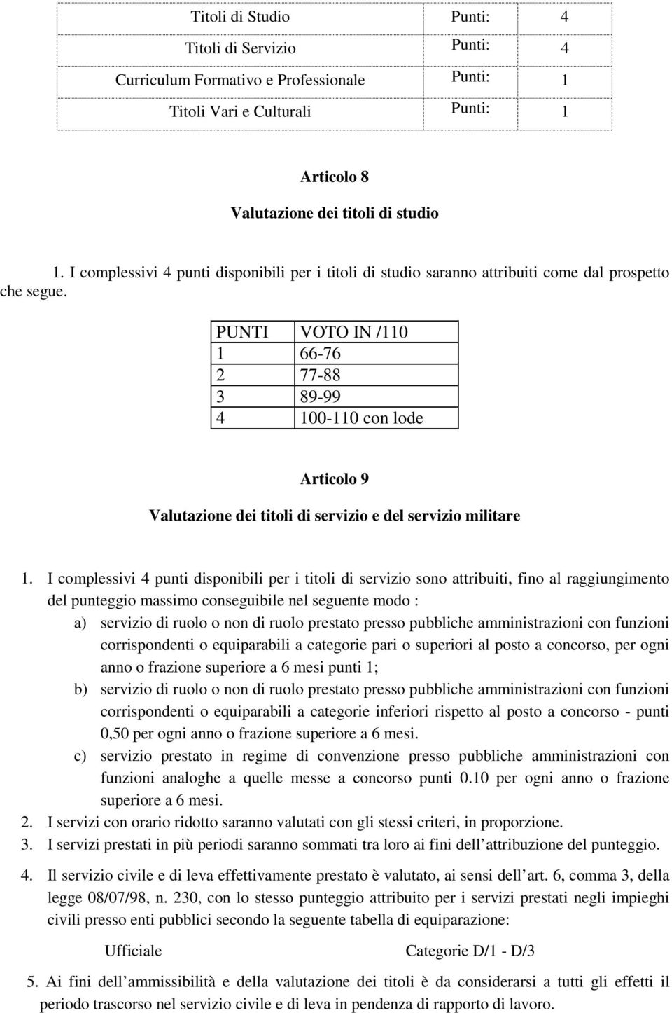 PUNTI VOTO IN /110 1 66-76 2 77-88 3 89-99 4 100-110 con lode Articolo 9 Valutazione dei titoli di servizio e del servizio militare 1.