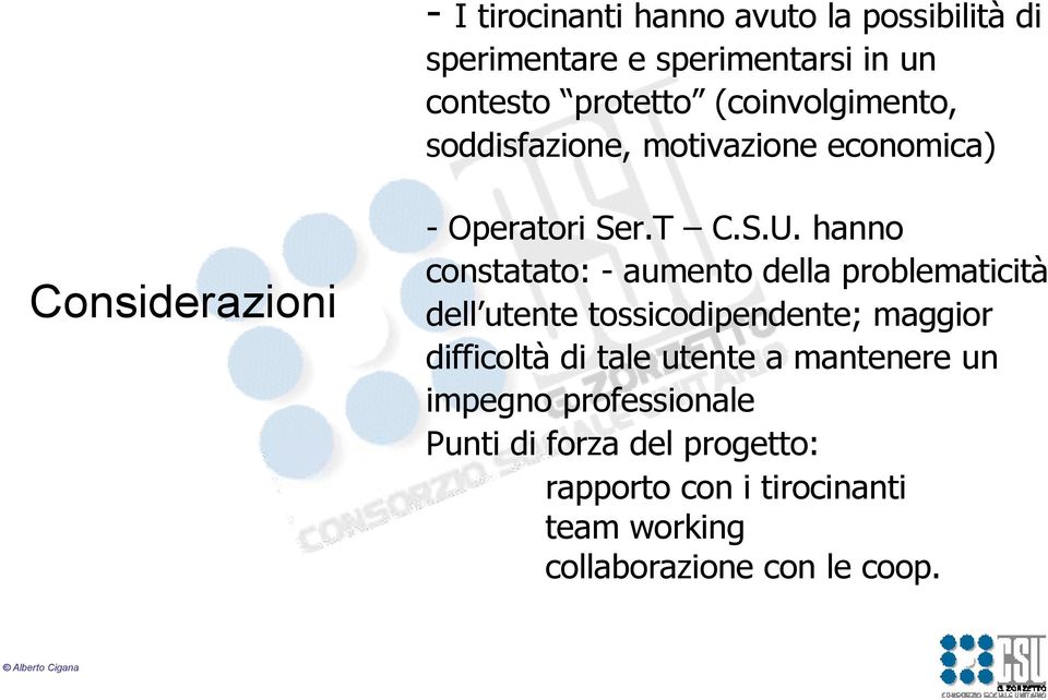 hanno constatato: - aumento della problematicità dell utente tossicodipendente; maggior difficoltà di tale