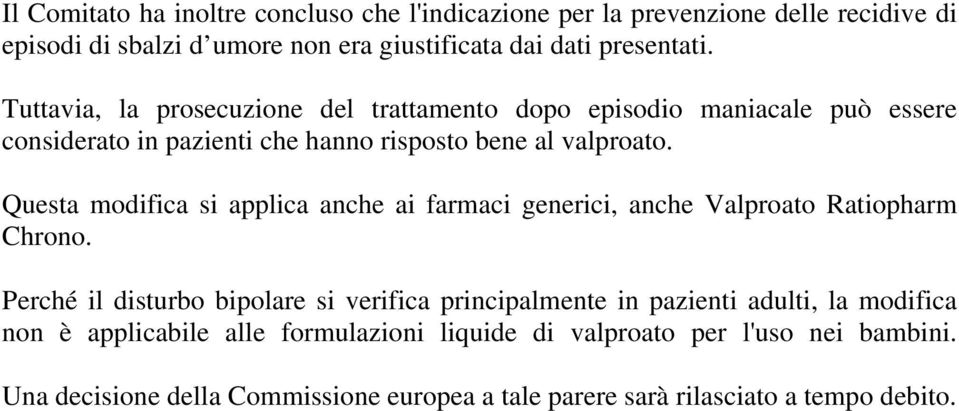 Questa modifica si applica anche ai farmaci generici, anche Valproato Ratiopharm Chrono.