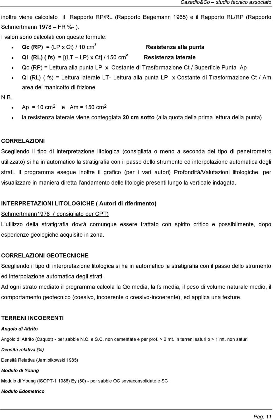 Costante di Trasformazione Ct / Superficie Punta Ap Ql (RL) ( fs) = Lettura laterale LT- Lettura alla punta LP x Costante di Trasformazione Ct / Am area del manicotto di frizione N.B.