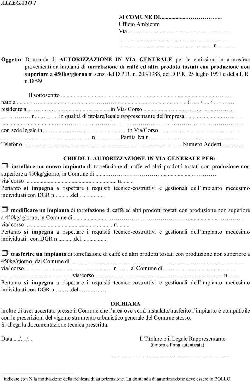 450kg/giorno ai sensi del D.P.R. n. 203/1988, del D.P.R. 25 luglio 1991 e della L.R. n.18/99 Il sottoscritto... nato a......... il.../.../... residente a...... in Via/ Corso... n...... in qualità di titolare/legale rappresentante dell'impresa.