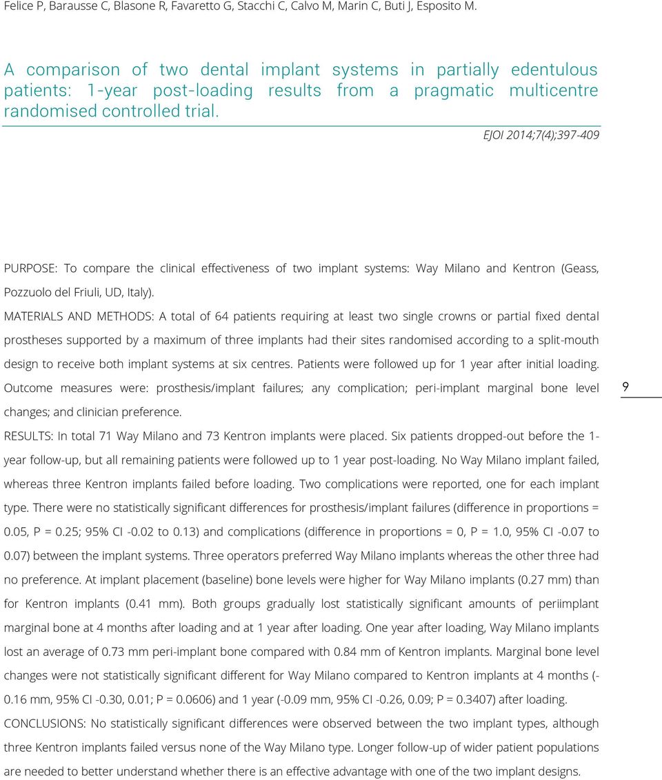 EJOI 2014;7(4);397-409 PURPOSE: To compare the clinical effectiveness of two implant systems: Way Milano and Kentron (Geass, Pozzuolo del Friuli, UD, Italy).