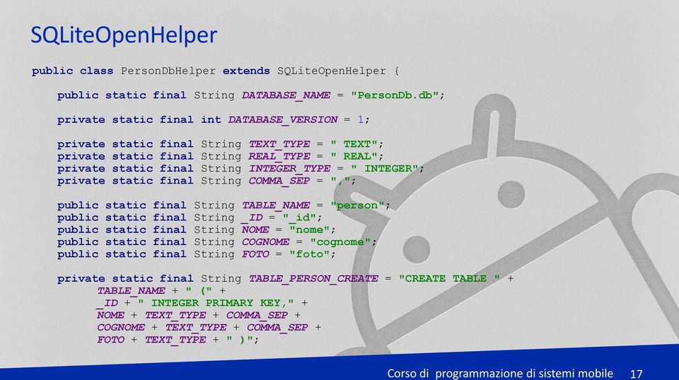 INTEGER"; private static final String COMMA_SEP = ","; public static final String TABLE_NAME = "person"; public static final String _ID = "_id"; public static final String NOME = "nome"; public