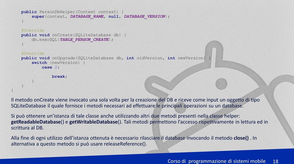 volta per la creazione del DB e riceve come input un oggetto di tipo SQLiteDatabase il quale fornisce i metodi necessari ad effettuare le principali operazioni su un database.