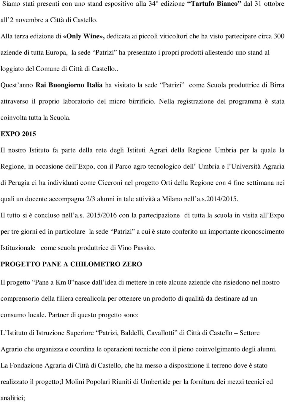 loggiato del Comune di Città di Castello.. Quest anno Rai Buongiorno Italia ha visitato la sede Patrizi come Scuola produttrice di Birra attraverso il proprio laboratorio del micro birrificio.