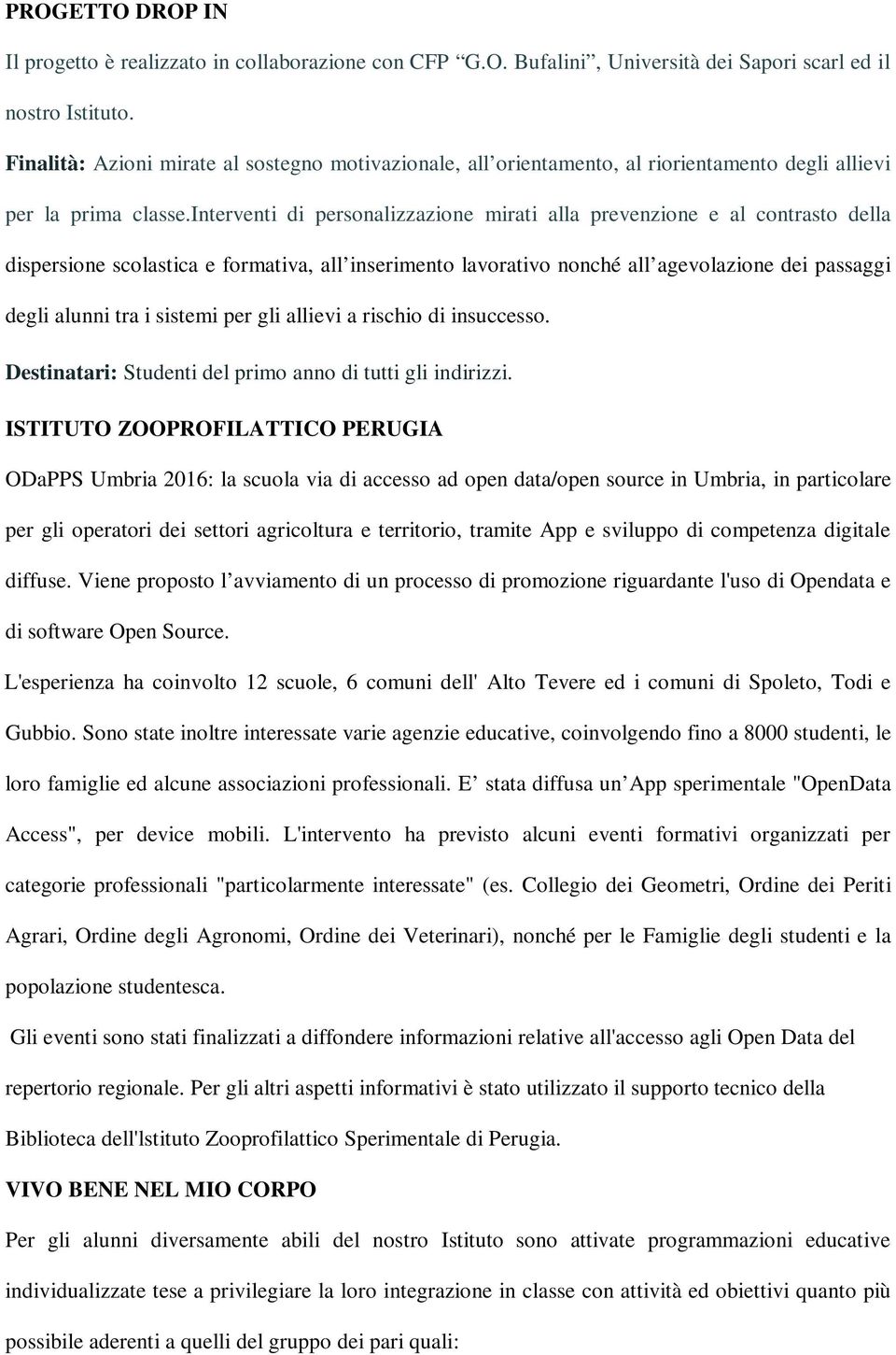 interventi di personalizzazione mirati alla prevenzione e al contrasto della dispersione scolastica e formativa, all inserimento lavorativo nonché all agevolazione dei passaggi degli alunni tra i