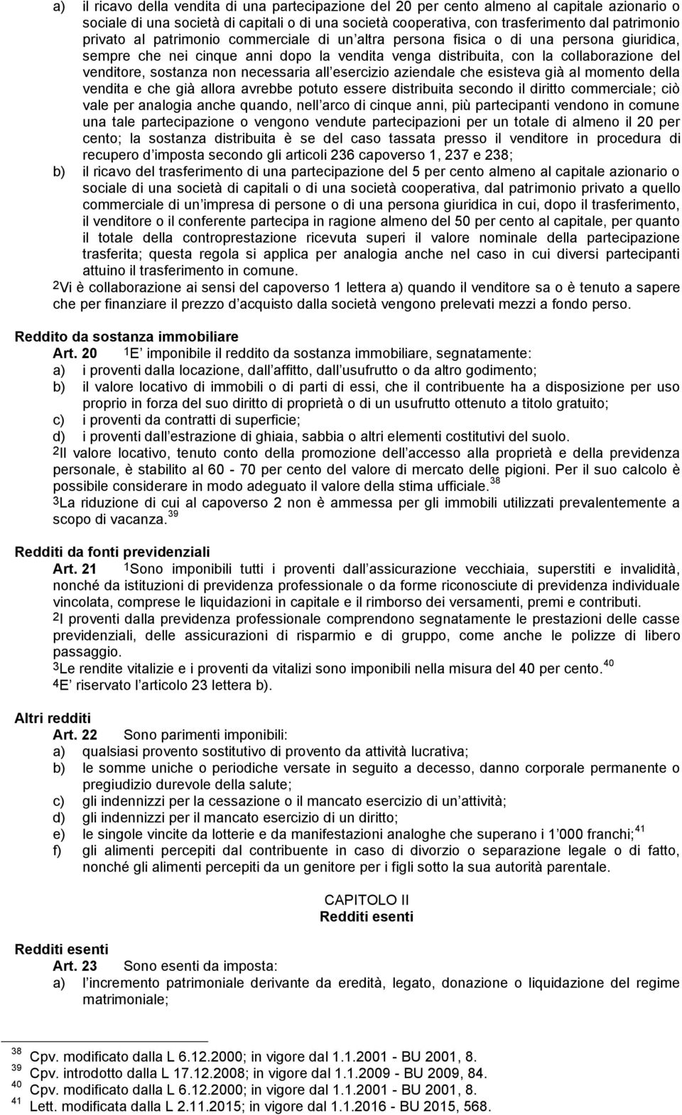 non necessaria all esercizio aziendale che esisteva già al momento della vendita e che già allora avrebbe potuto essere distribuita secondo il diritto commerciale; ciò vale per analogia anche quando,