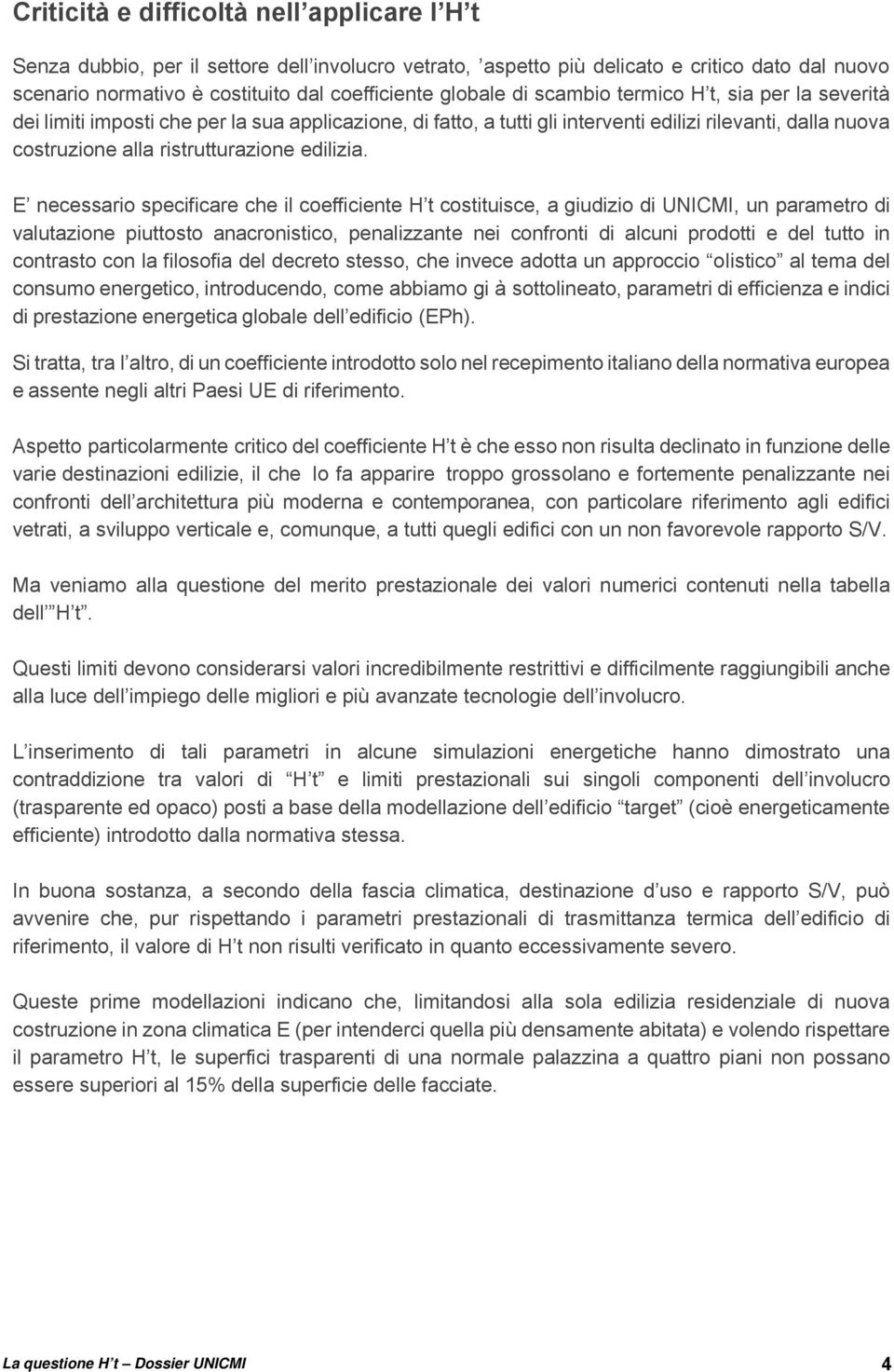 E necessario specificare che il coefficiente H t costituisce, a giudizio di UNICMI, un parametro di valutazione piuttosto anacronistico, penalizzante nei confronti di alcuni prodotti e del tutto in