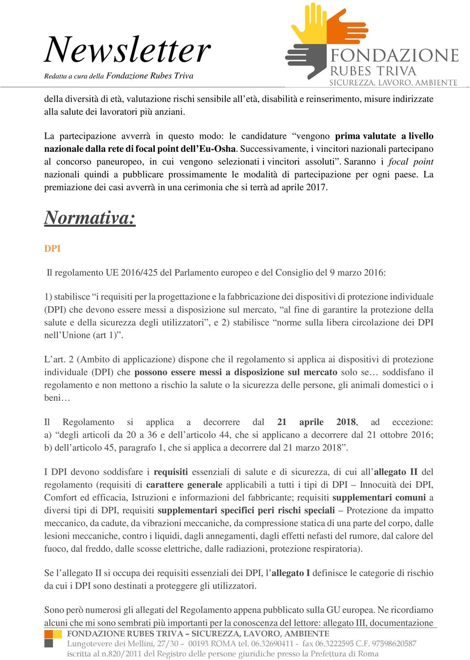 Successivamente, i vincitori nazionali partecipano al concorso paneuropeo, in cui vengono selezionati i vincitori assoluti.