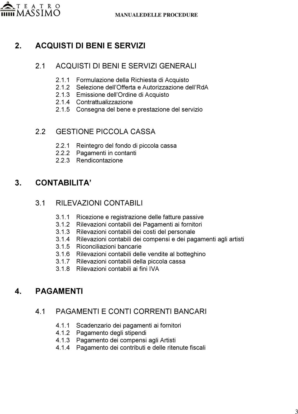 CONTABILITA 3.1 RILEVAZIONI CONTABILI 3.1.1 Ricezione e registrazione delle fatture passive 3.1.2 Rilevazioni contabili dei Pagamenti ai fornitori 3.1.3 Rilevazioni contabili dei costi del personale 3.