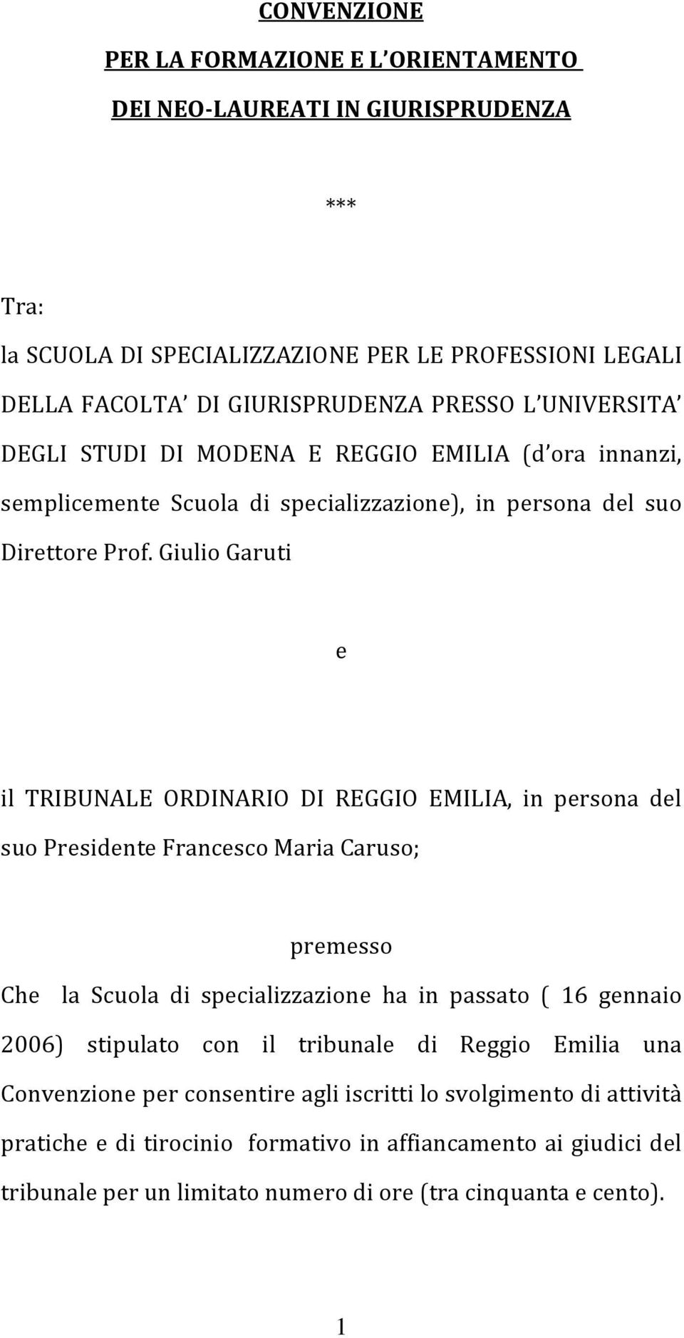 Giulio Garuti e il TRIBUNALE ORDINARIO DI REGGIO EMILIA, in persona del suo Presidente Francesco Maria Caruso; premesso Che la Scuola di specializzazione ha in passato ( 16 gennaio 2006)