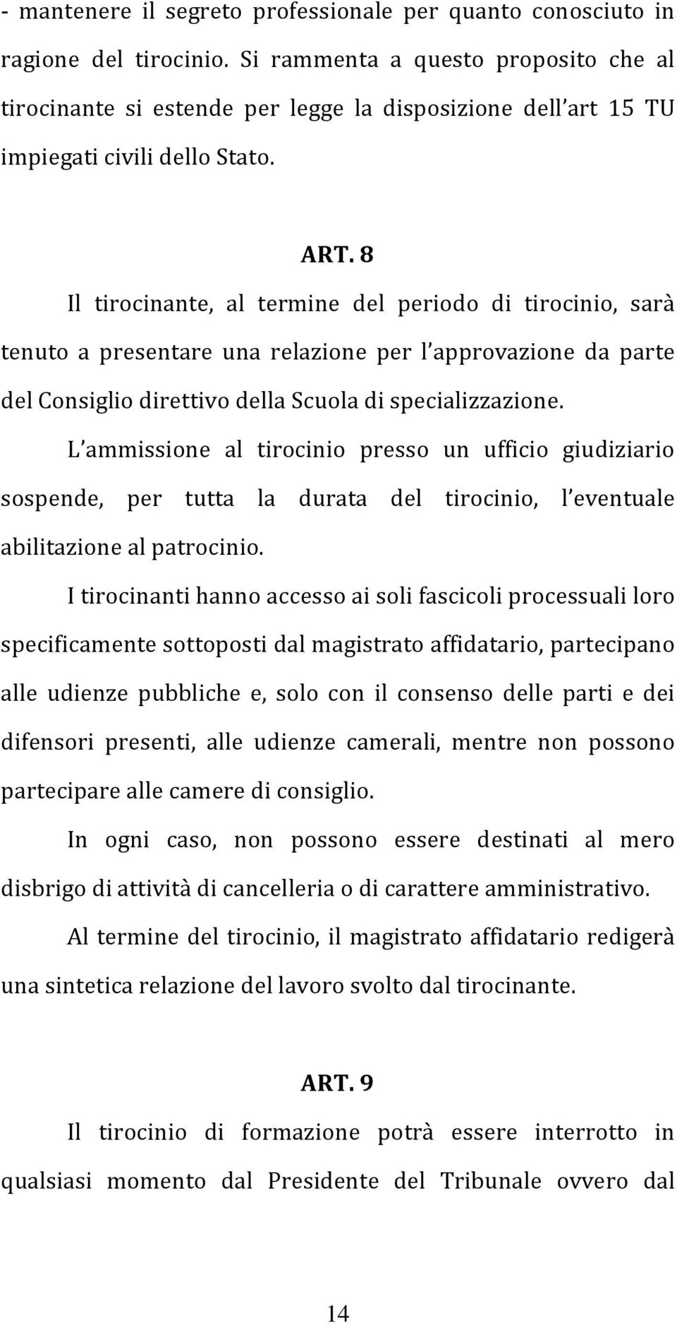 8 Il tirocinante, al termine del periodo di tirocinio, sarà tenuto a presentare una relazione per l approvazione da parte del Consiglio direttivo della Scuola di specializzazione.