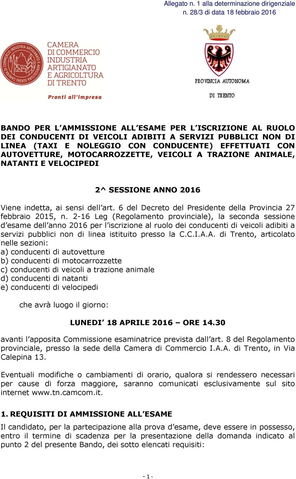 CON AUTOVETTURE, MOTOCARROZZETTE, VEICOLI A TRAZIONE ANIMALE, NATANTI E VELOCIPEDI 2^ SESSIONE ANNO 2016 Viene indetta, ai sensi dell art.