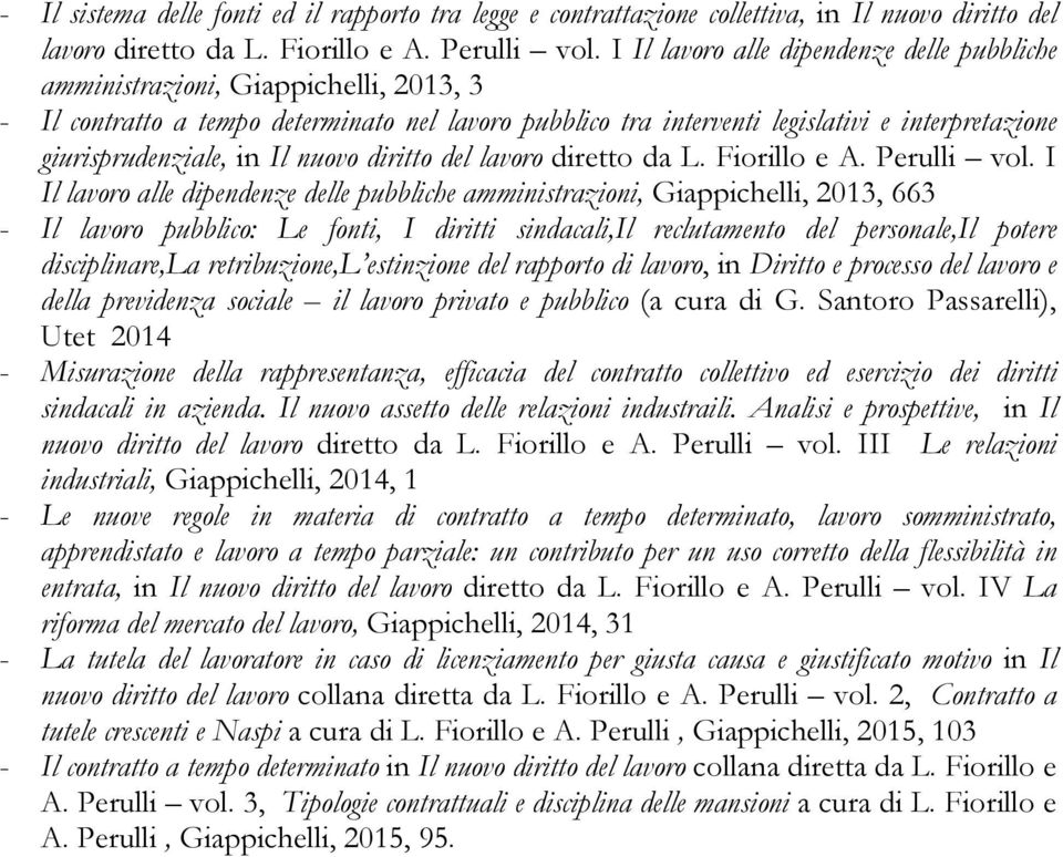 giurisprudenziale, in Il nuovo diritto del lavoro diretto da L. Fiorillo e A. Perulli vol.