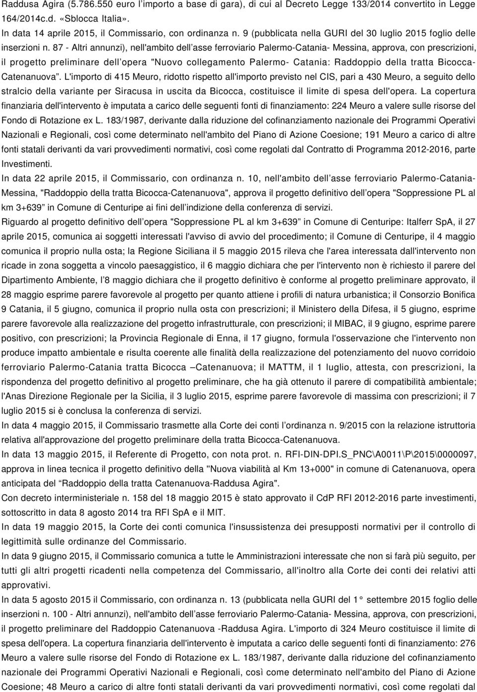 87 - Altri annunzi), nell'ambito dell asse ferroviario Palermo-Catania- Messina, approva, con prescrizioni, il progetto preliminare dell opera "Nuovo collegamento Palermo- Catania: Raddoppio della