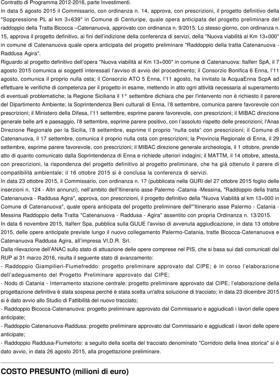 Catenanuova, approvato con ordinanza n. 9/2015. Lo stesso giorno, con ordinanza n.