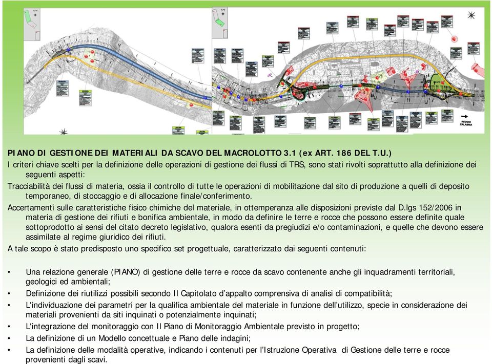 ossia il controllo di tutte le operazioni di mobilitazione dal sito di produzione a quelli di deposito temporaneo, di stoccaggio e di allocazione finale/conferimento.