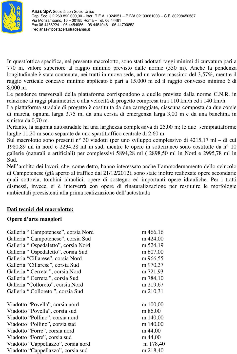 000 m ed il raggio convesso minimo è di 8.000 m. Le pendenze trasversali della piattaforma corrispondono a quelle previste dalla norme C.N.R.