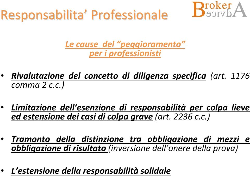 fica (art. 1176 comma 2 c.c.) Limitazione dell esenzione di responsabilità per colpa lieve ed estensione