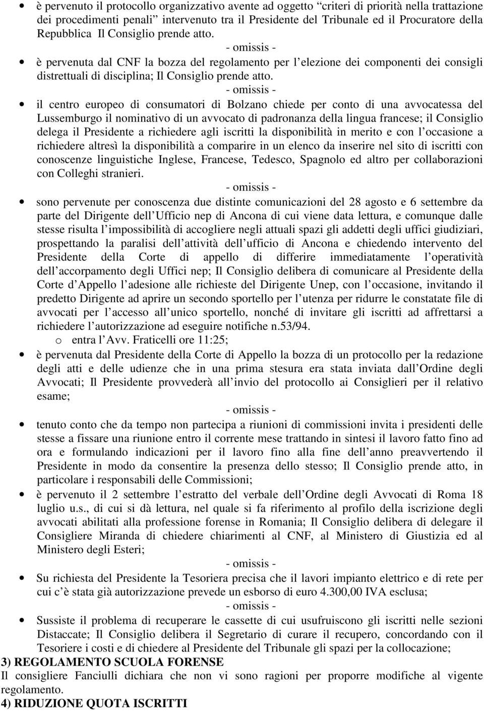 il centro europeo di consumatori di Bolzano chiede per conto di una avvocatessa del Lussemburgo il nominativo di un avvocato di padronanza della lingua francese; il Consiglio delega il Presidente a