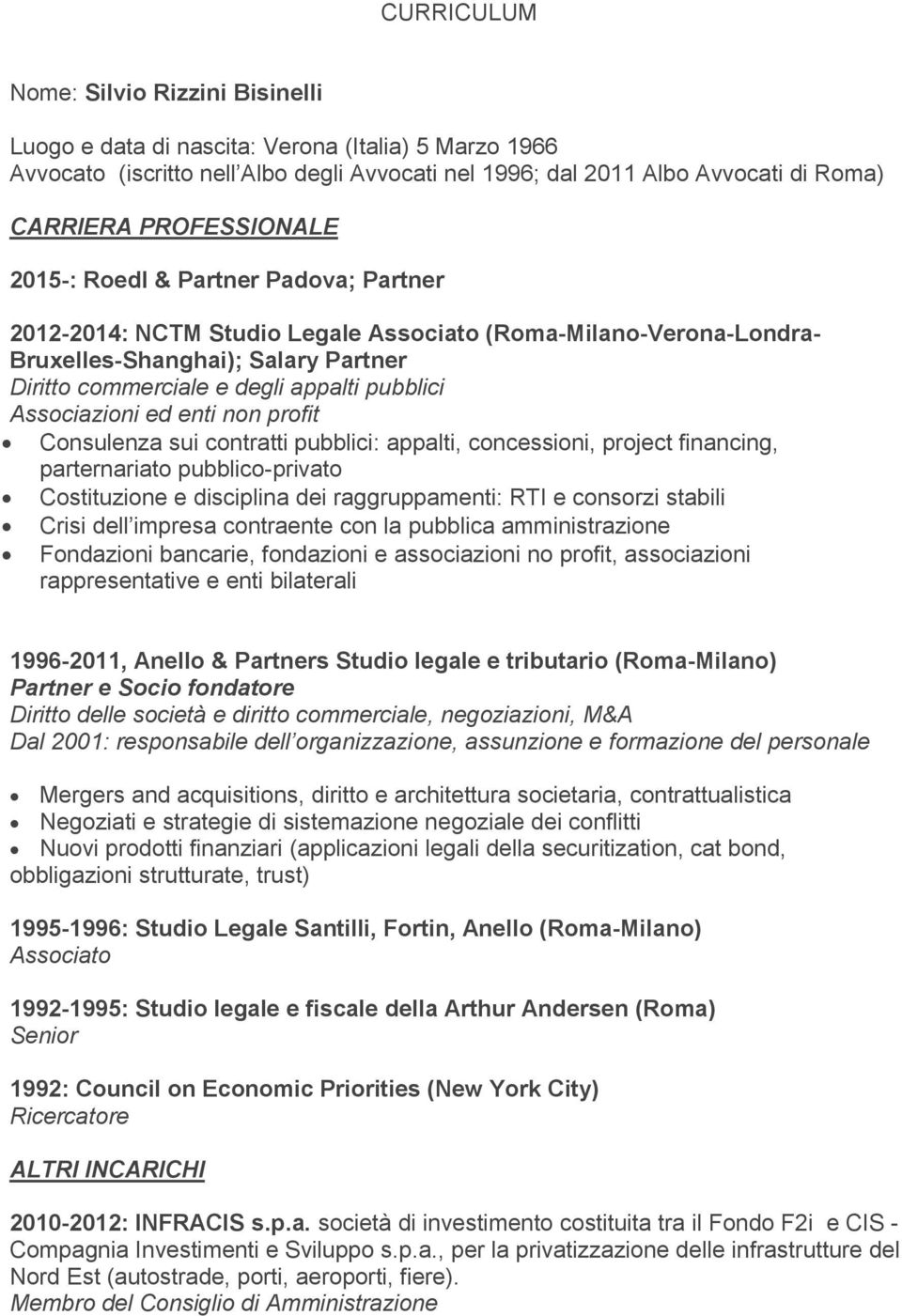 pubblici Associazioni ed enti non profit Consulenza sui contratti pubblici: appalti, concessioni, project financing, parternariato pubblico-privato Costituzione e disciplina dei raggruppamenti: RTI e