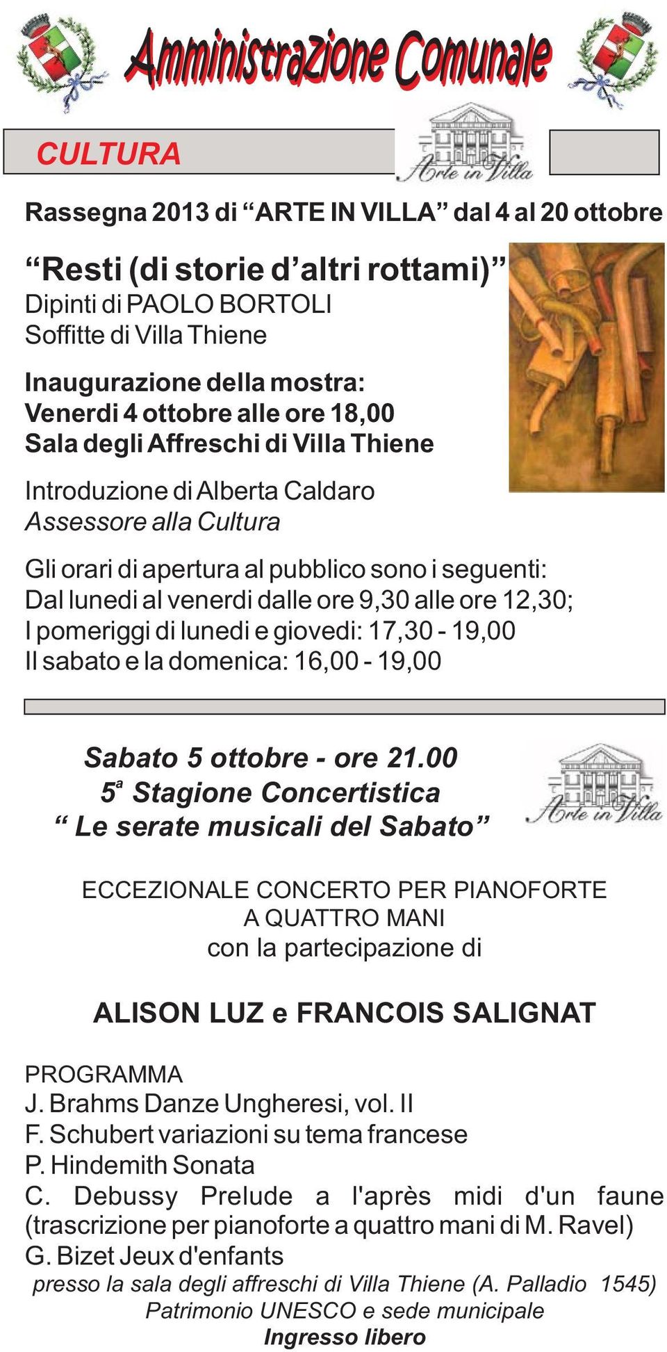 12,30; I pomeriggi di lunedi e giovedi: 17,30-19,00 Il sabato e la domenica: 16,00-19,00 Sabato 5 ottobre - ore 21.