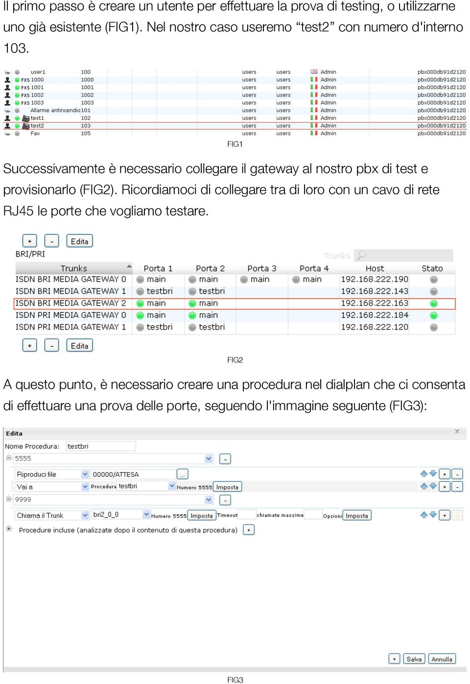 Successivamente è necessario collegare il gateway al nostro pbx di test e provisionarlo (FIG2).