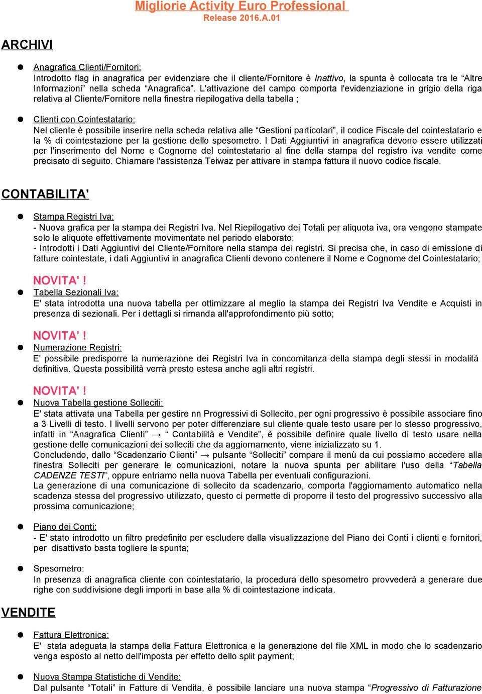 01 ARCHIVI Anagrafica Clienti/Fornitori: Introdotto flag in anagrafica per evidenziare che il cliente/fornitore è Inattivo, la spunta è collocata tra le Altre Informazioni nella scheda Anagrafica.