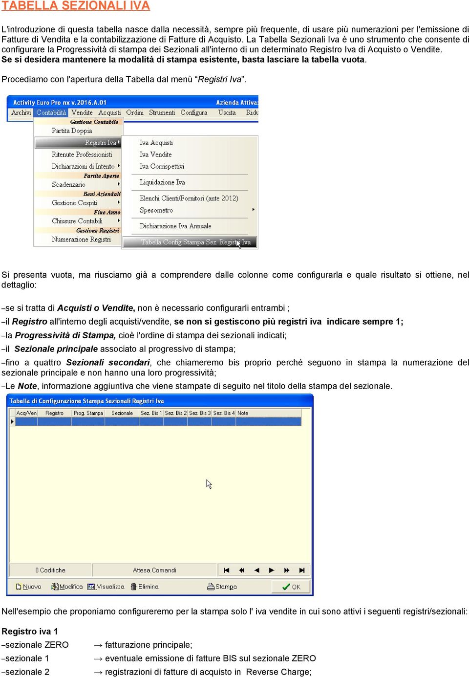 Se si desidera mantenere la modalità di stampa esistente, basta lasciare la tabella vuota. Procediamo con l'apertura della Tabella dal menù Registri Iva.