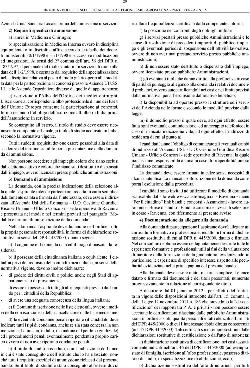 ministeriali 30/1/1998 e 31/1/1998 e successive modificazioni ed integrazioni. Ai sensi del 2 comma dell art. 56 del DPR n.