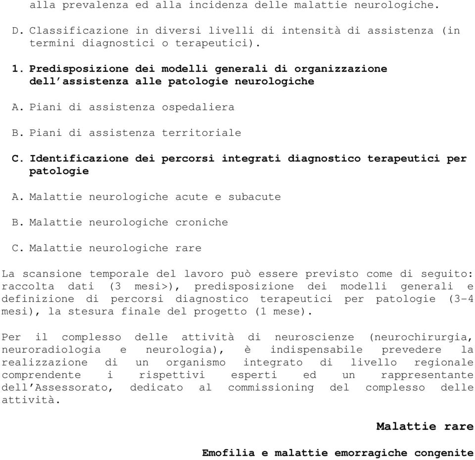 Identificazione dei percorsi integrati diagnostico terapeutici per patologie A. Malattie neurologiche acute e subacute B. Malattie neurologiche croniche C.