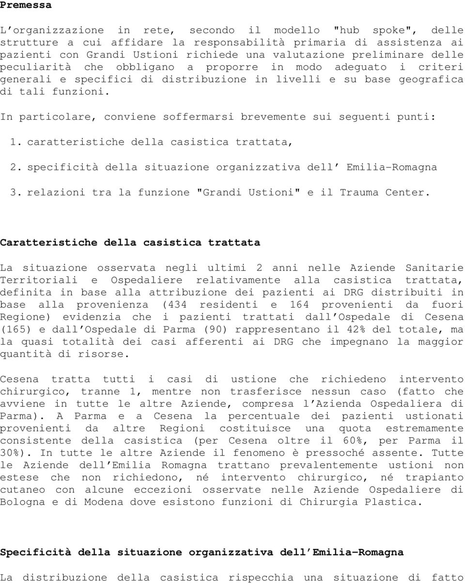 In particolare, conviene soffermarsi brevemente sui seguenti punti: 1. caratteristiche della casistica trattata, 2. specificità della situazione organizzativa dell Emilia-Romagna 3.